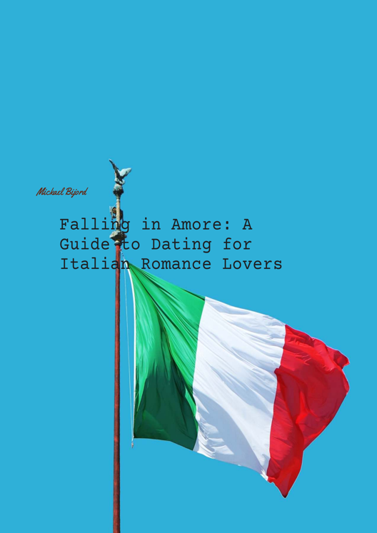 Falling In Amore A Guide To Dating For Italian Romance Lovers